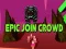Epic Join Crowd 