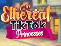 Ethereal TikTok ਰਾਜਕੁਮਾਰੀਆਂ 